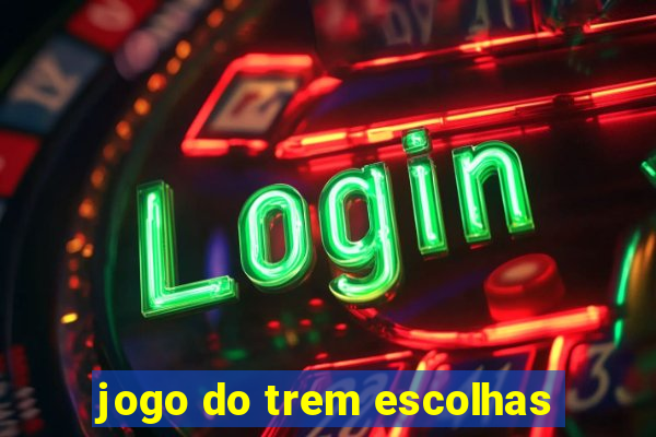 jogo do trem escolhas